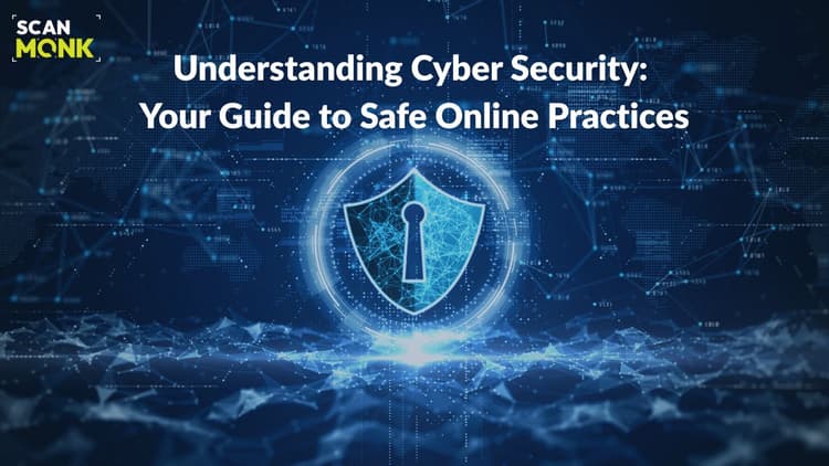 Understanding Cyber Security: Your Guide to Safe Online Practices